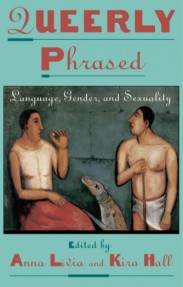 Queerly Phrased:Language,Gender,and Sexuality
