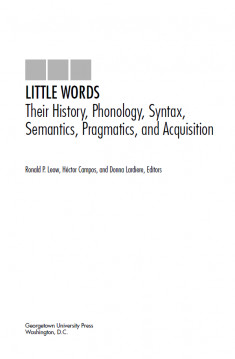 Little Words: Their History, Phonology, Syntax, Semantics, Pragmatics, and Acquisition