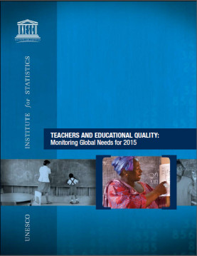 TEACHERS AND EDUCATIONAL QUALITY:Monitoring Global Needs for 2015
