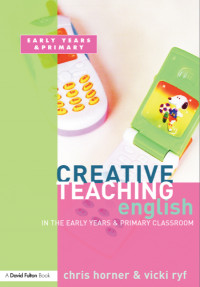 CREATIVE TEACHING: ENGLISH IN THE EARTY YEARS AND PRIMARY CLASSROOM