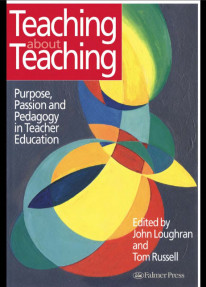 Teaching about Teaching: Purpose , Passion and Pedagogy in Teacher Education