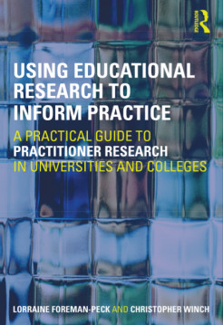Using Educational Research to Inform Prctice : A practical guide to practitioner research in universities and colleges